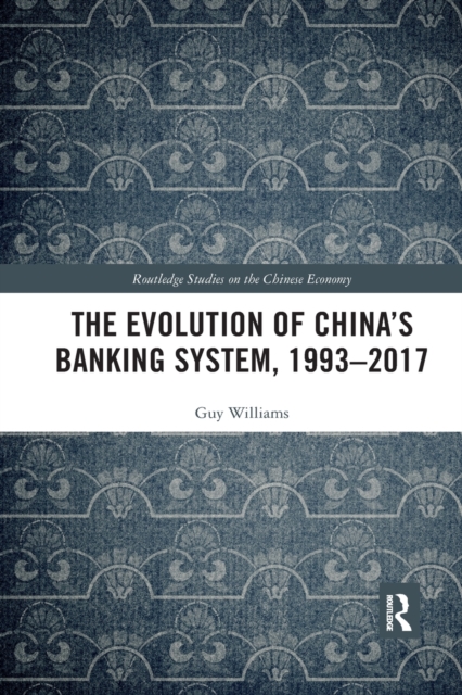 The Evolution of China's Banking System, 1993-2017, Paperback / softback Book