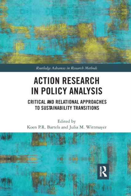 Action Research in Policy Analysis : Critical and Relational Approaches to Sustainability Transitions, Paperback / softback Book