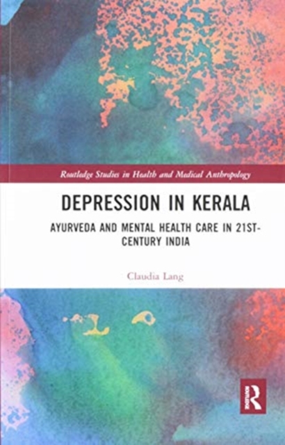 Depression in Kerala : Ayurveda and Mental Health Care in 21st Century India, Paperback / softback Book