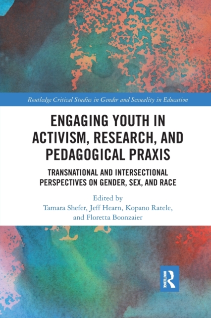 Engaging Youth in Activism, Research and Pedagogical Praxis : Transnational and Intersectional Perspectives on Gender, Sex, and Race, Paperback / softback Book