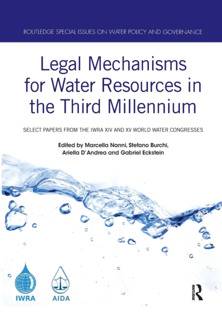 Legal Mechanisms for Water Resources in the Third Millennium : Select papers from the IWRA XIV and XV World Water Congresses, Paperback / softback Book