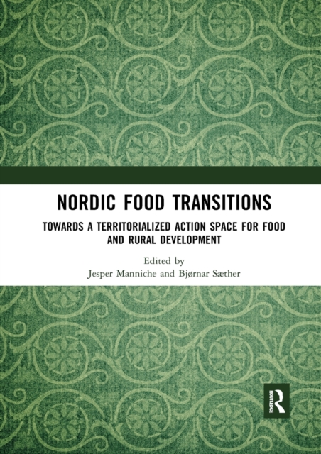 Nordic Food Transitions : Towards a territorialized action space for food and rural development, Paperback / softback Book