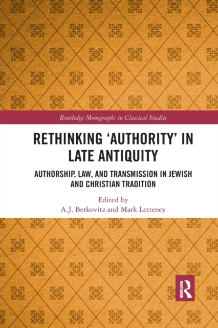 Rethinking ‘Authority’ in Late Antiquity : Authorship, Law, and Transmission in Jewish and Christian Tradition, Paperback / softback Book