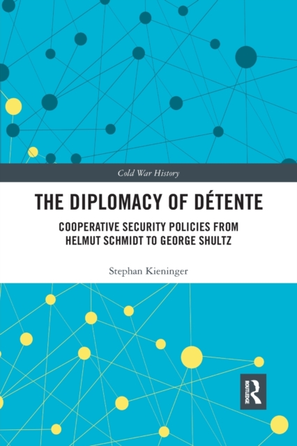 The Diplomacy of Detente : Cooperative Security Policies from Helmut Schmidt to George Shultz, Paperback / softback Book