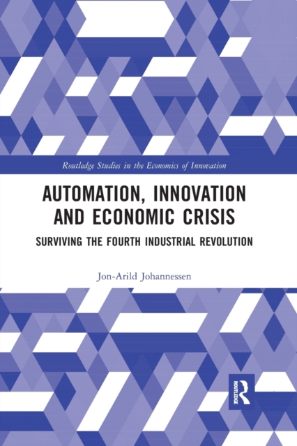 Automation, Innovation and Economic Crisis : Surviving the Fourth Industrial Revolution, Paperback / softback Book