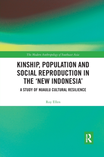 Kinship, population and social reproduction in the 'new Indonesia' : A study of Nuaulu cultural resilience, Paperback / softback Book