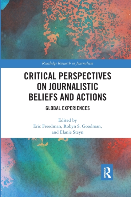 Critical Perspectives on Journalistic Beliefs and Actions : Global Experiences, Paperback / softback Book