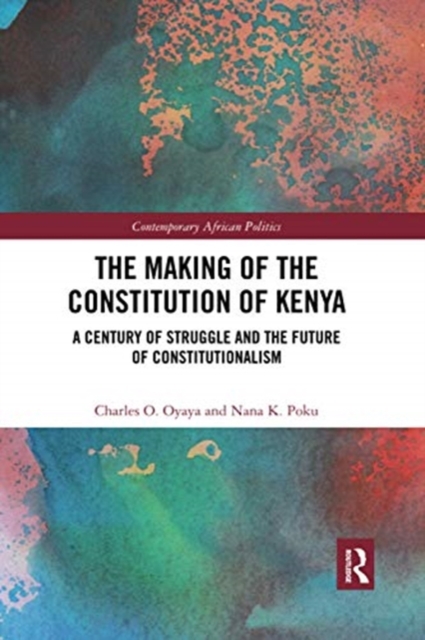 The Making of the Constitution of Kenya : A Century of Struggle and the Future of Constitutionalism, Paperback / softback Book