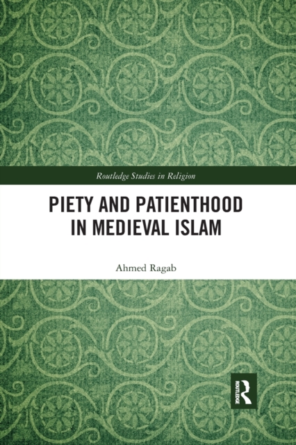 Piety and Patienthood in Medieval Islam, Paperback / softback Book