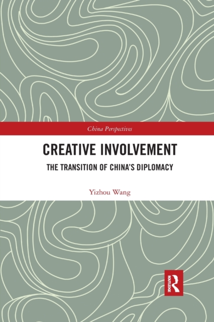 Creative Involvement : The Transition of China's Diplomacy, Paperback / softback Book
