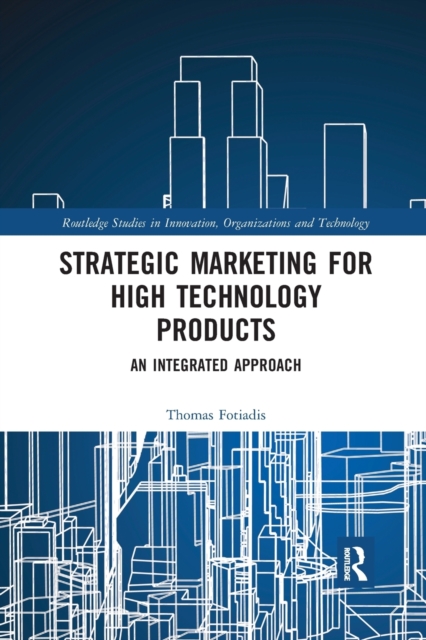 Strategic Marketing for High Technology Products : An Integrated Approach, Paperback / softback Book