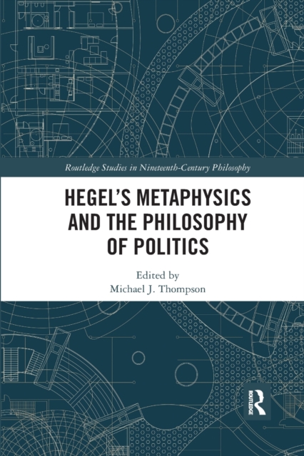 Hegel’s Metaphysics and the Philosophy of Politics, Paperback / softback Book