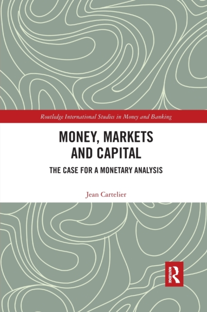 Money, Markets and Capital : The Case for a Monetary Analysis, Paperback / softback Book