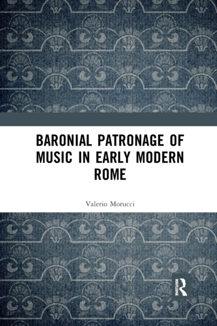 Baronial Patronage of Music in Early Modern Rome, Paperback / softback Book