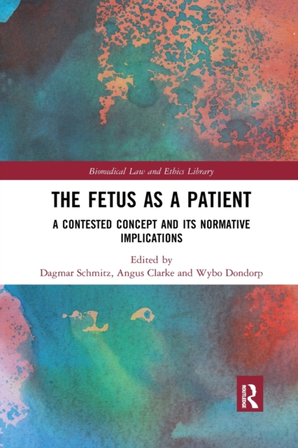 The Fetus as a Patient : A Contested Concept and its Normative Implications, Paperback / softback Book