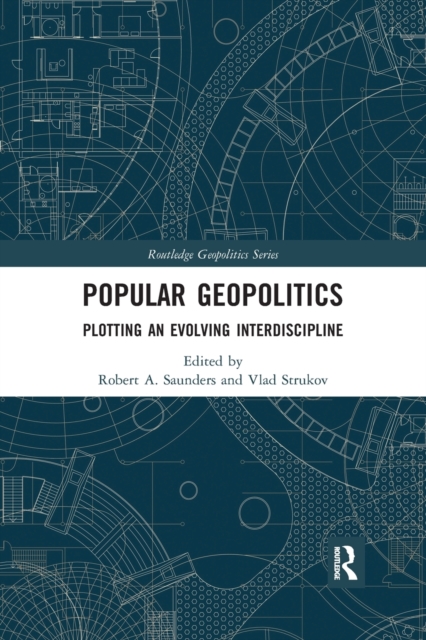 Popular Geopolitics : Plotting an Evolving Interdiscipline, Paperback / softback Book