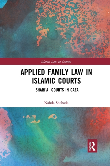 Applied Family Law in Islamic Courts : Shari’a Courts in Gaza, Paperback / softback Book