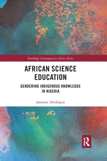 African Science Education : Gendering Indigenous Knowledge in Nigeria, Paperback / softback Book
