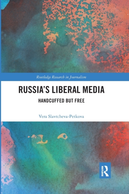 Russia's Liberal Media : Handcuffed but Free, Paperback / softback Book