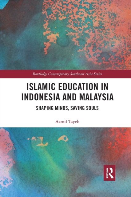 Islamic Education in Indonesia and Malaysia : Shaping Minds, Saving Souls, Paperback / softback Book
