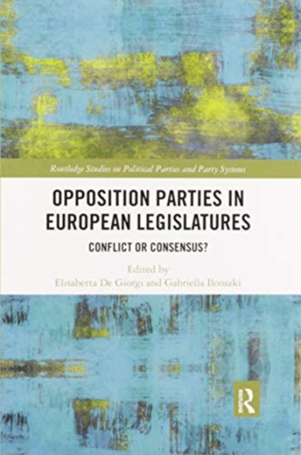 Opposition Parties in European Legislatures : Conflict or Consensus?, Paperback / softback Book