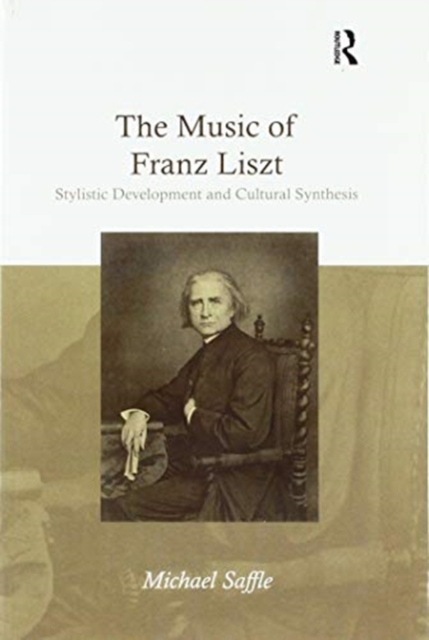 The Music of Franz Liszt : Stylistic Development and Cultural Synthesis, Paperback / softback Book