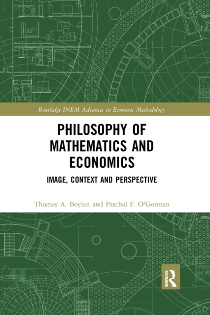 Philosophy of Mathematics and Economics : Image, Context and Perspective, Paperback / softback Book