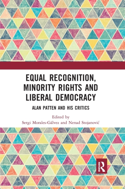 Equal Recognition, Minority Rights and Liberal Democracy : Alan Patten and His Critics, Paperback / softback Book