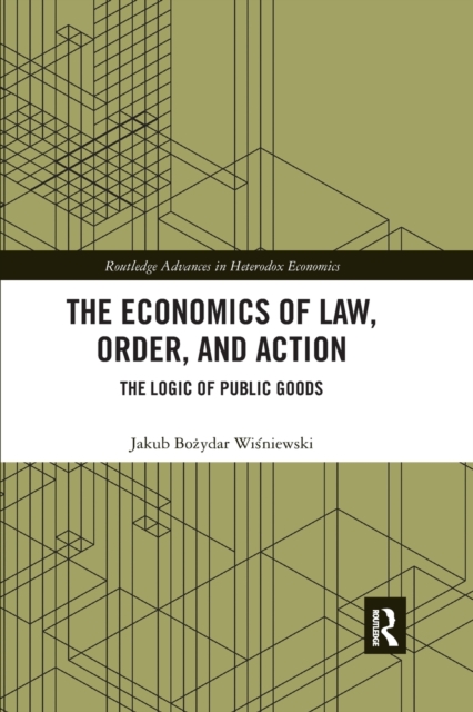 The Economics of Law, Order, and Action : The Logic of Public Goods, Paperback / softback Book