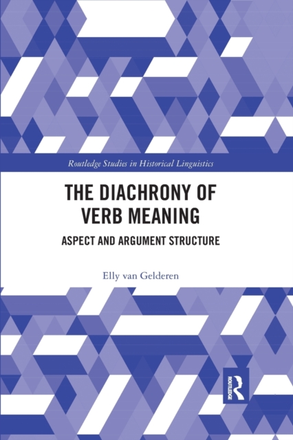 The Diachrony of Verb Meaning : Aspect and Argument Structure, Paperback / softback Book