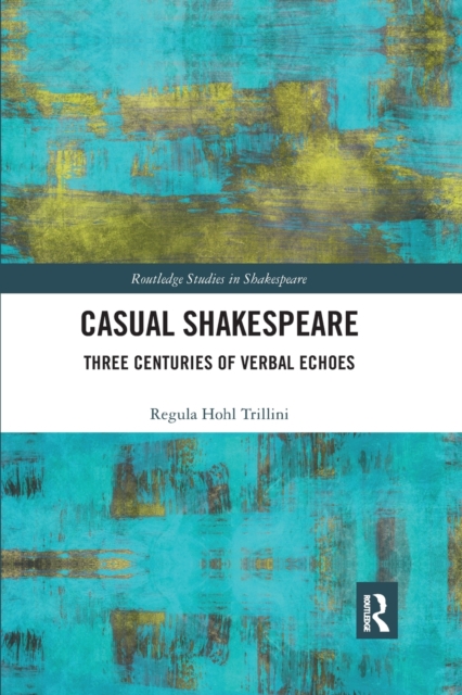 Casual Shakespeare : Three Centuries of Verbal Echoes, Paperback / softback Book
