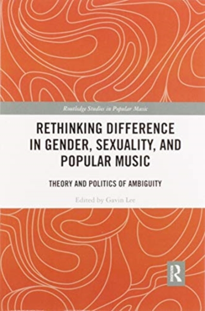 Rethinking Difference in Gender, Sexuality, and Popular Music : Theory and Politics of Ambiguity, Paperback / softback Book