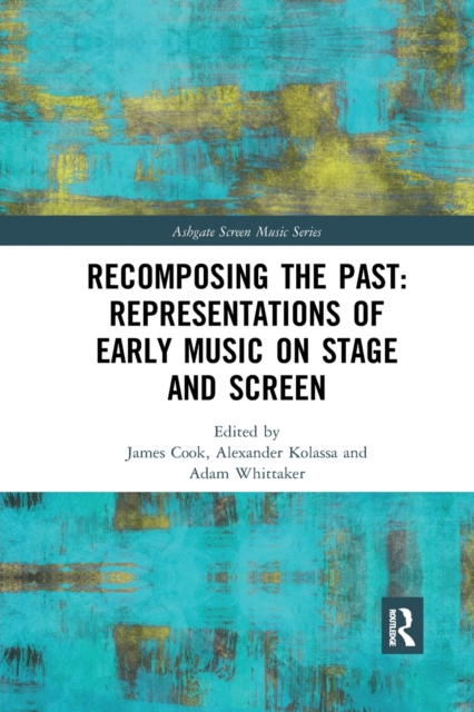 Recomposing the Past: Representations of Early Music on Stage and Screen, Paperback / softback Book