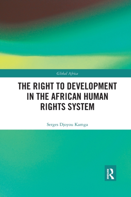 The Right to Development in the African Human Rights System, Paperback / softback Book