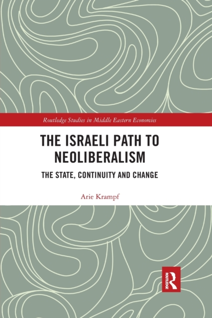 The Israeli Path to Neoliberalism : The State, Continuity and Change, Paperback / softback Book