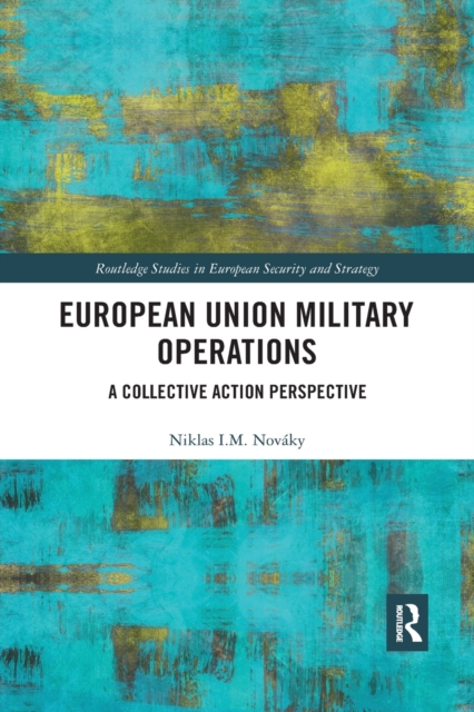 European Union Military Operations : A Collective Action Perspective, Paperback / softback Book