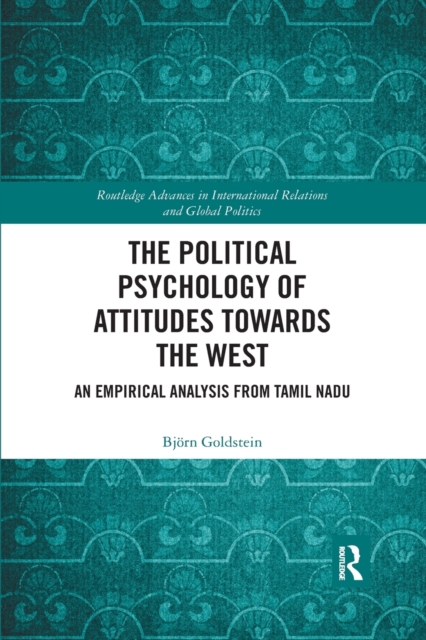 The Political Psychology of Attitudes towards the West : An Empirical Analysis from Tamil Nadu, Paperback / softback Book