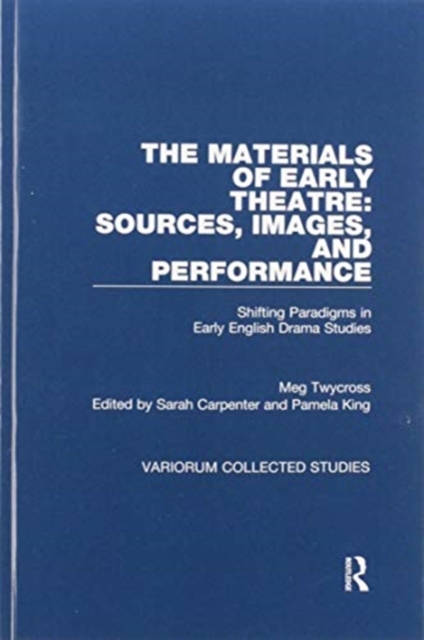 The Materials of Early Theatre: Sources, Images, and Performance : Shifting Paradigms in Early English Drama Studies, Paperback / softback Book