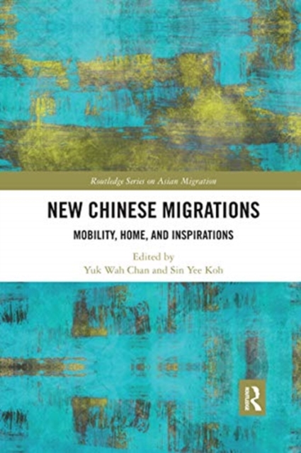 New Chinese Migrations : Mobility, Home, and Inspirations, Paperback / softback Book