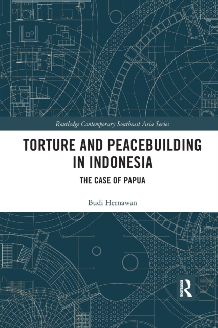 Torture and Peacebuilding in Indonesia : The Case of Papua, Paperback / softback Book