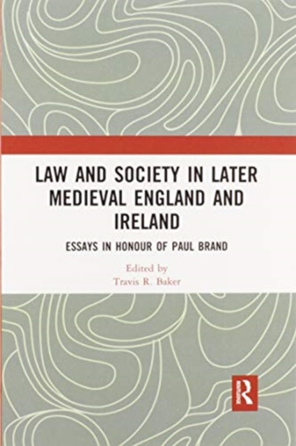Law and Society in Later Medieval England and Ireland : Essays in Honour of Paul Brand, Paperback / softback Book