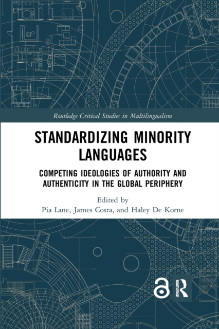 Standardizing Minority Languages : Competing Ideologies of Authority and Authenticity in the Global Periphery, Paperback / softback Book