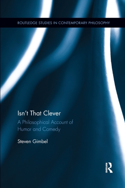 Isn’t that Clever : A Philosophical Account of Humor and Comedy, Paperback / softback Book