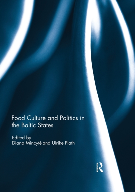 Food Culture and Politics in the Baltic States, Paperback / softback Book