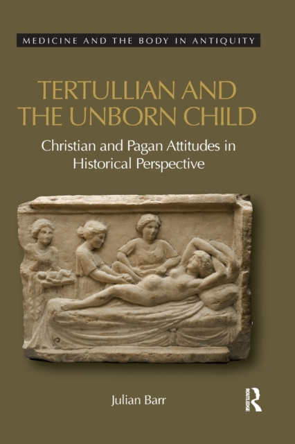 Tertullian and the Unborn Child : Christian and Pagan Attitudes in Historical Perspective, Paperback / softback Book