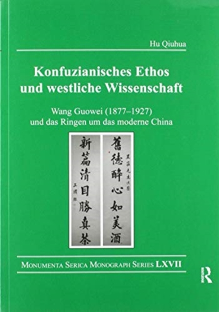 Konfuzianisches Ethos und westliche Wissenschaft : Wang Guowei (1877-1927) und das Ringen um das moderne China, Paperback / softback Book