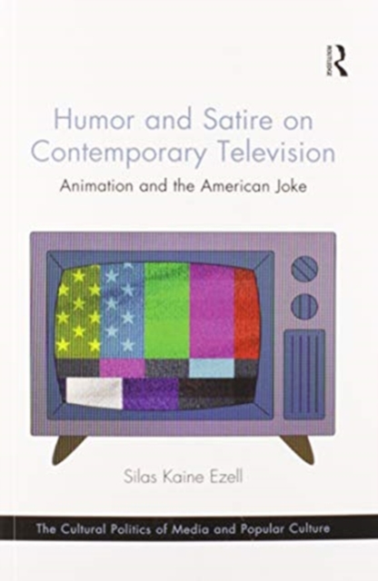 Humor and Satire on Contemporary Television : Animation and the American Joke, Paperback / softback Book