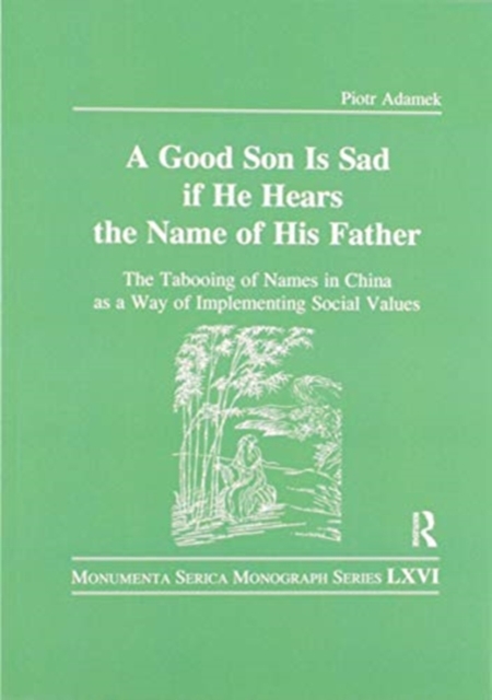 Good Son is Sad If He Hears the Name of His Father : The Tabooing of Names in China as a Way of Implementing Social Values, Paperback / softback Book
