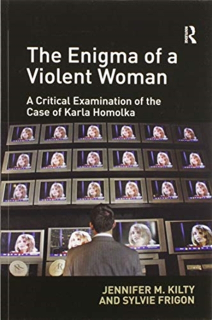 The Enigma of a Violent Woman : A Critical Examination of the Case of Karla Homolka, Paperback / softback Book