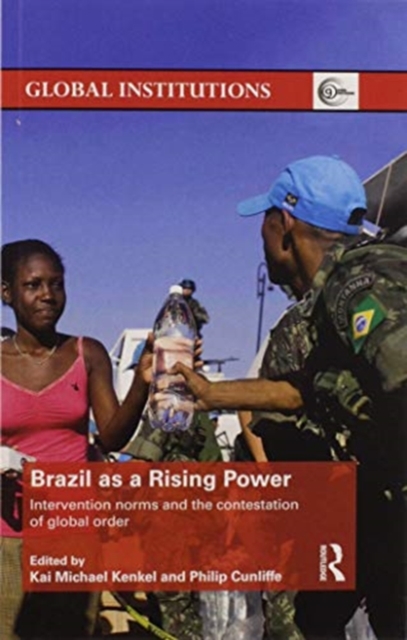 Brazil as a Rising Power : Intervention Norms and the Contestation of Global Order, Paperback / softback Book